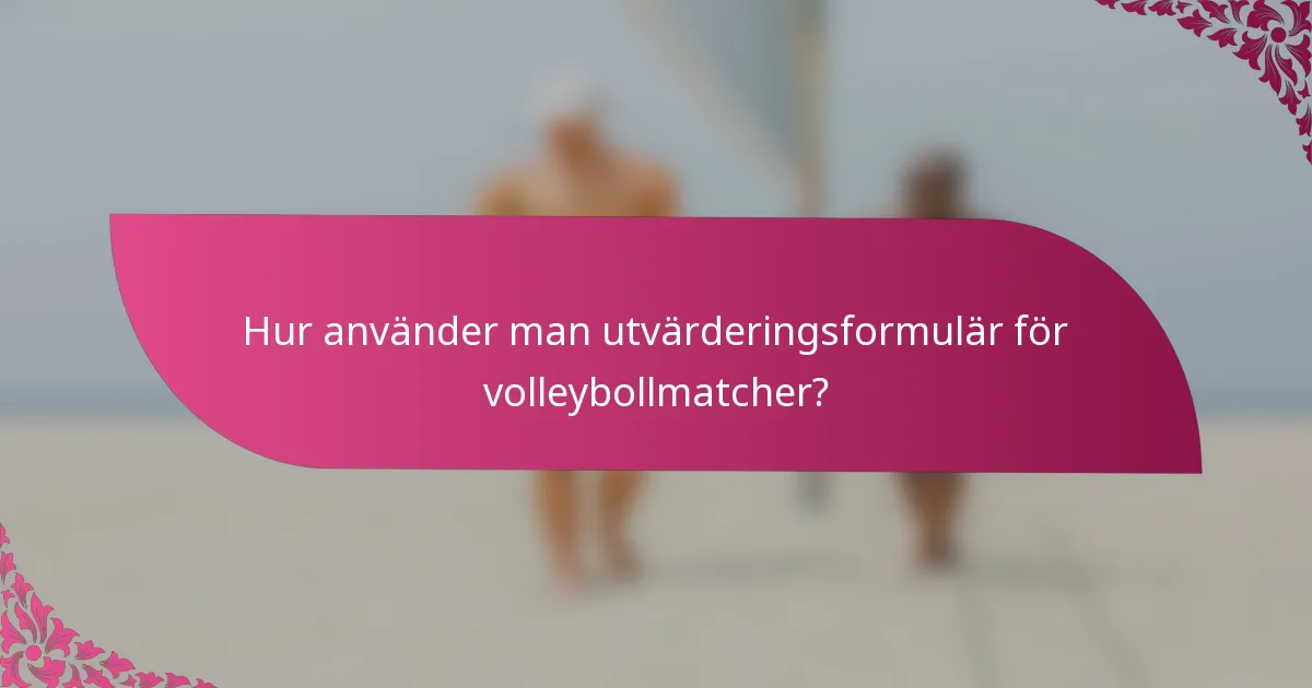 Hur använder man utvärderingsformulär för volleybollmatcher?