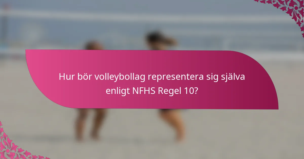 Hur bör volleybollag representera sig själva enligt NFHS Regel 10?