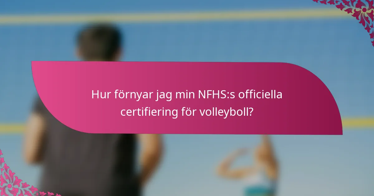 Hur förnyar jag min NFHS:s officiella certifiering för volleyboll?