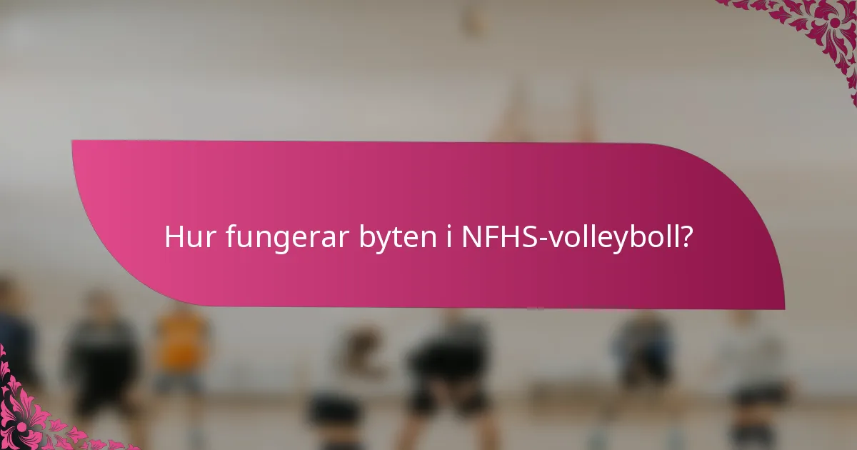 Hur fungerar byten i NFHS-volleyboll?