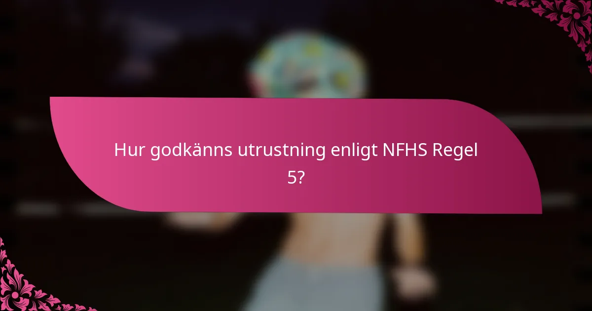 Hur godkänns utrustning enligt NFHS Regel 5?