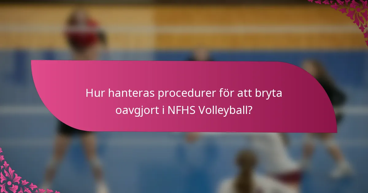 Hur hanteras procedurer för att bryta oavgjort i NFHS Volleyball?