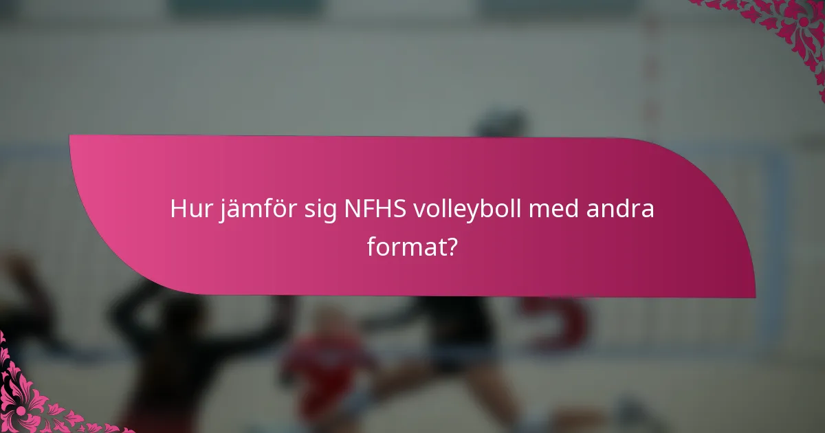 Hur jämför sig NFHS volleyboll med andra format?