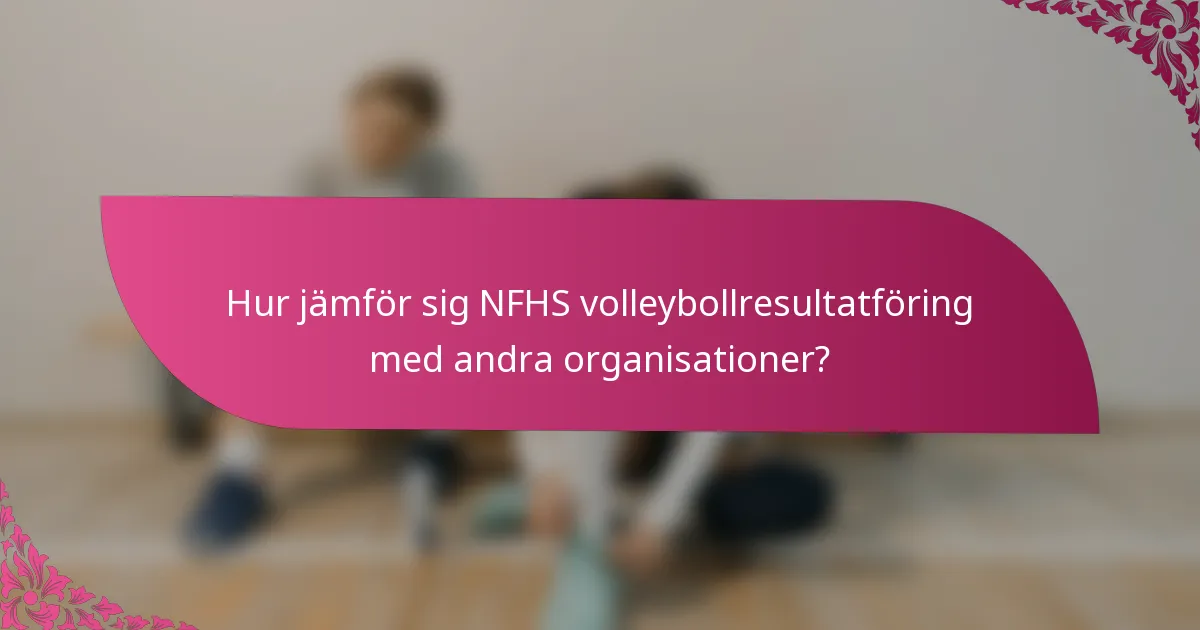 Hur jämför sig NFHS volleybollresultatföring med andra organisationer?