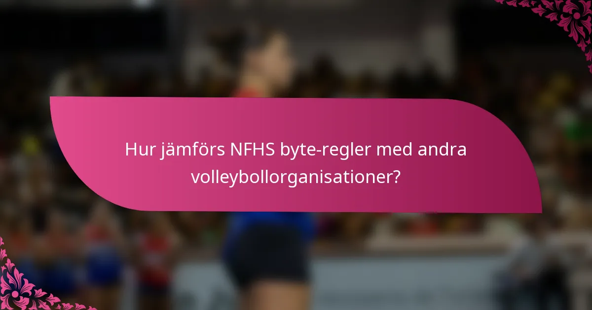 Hur jämförs NFHS byte-regler med andra volleybollorganisationer?