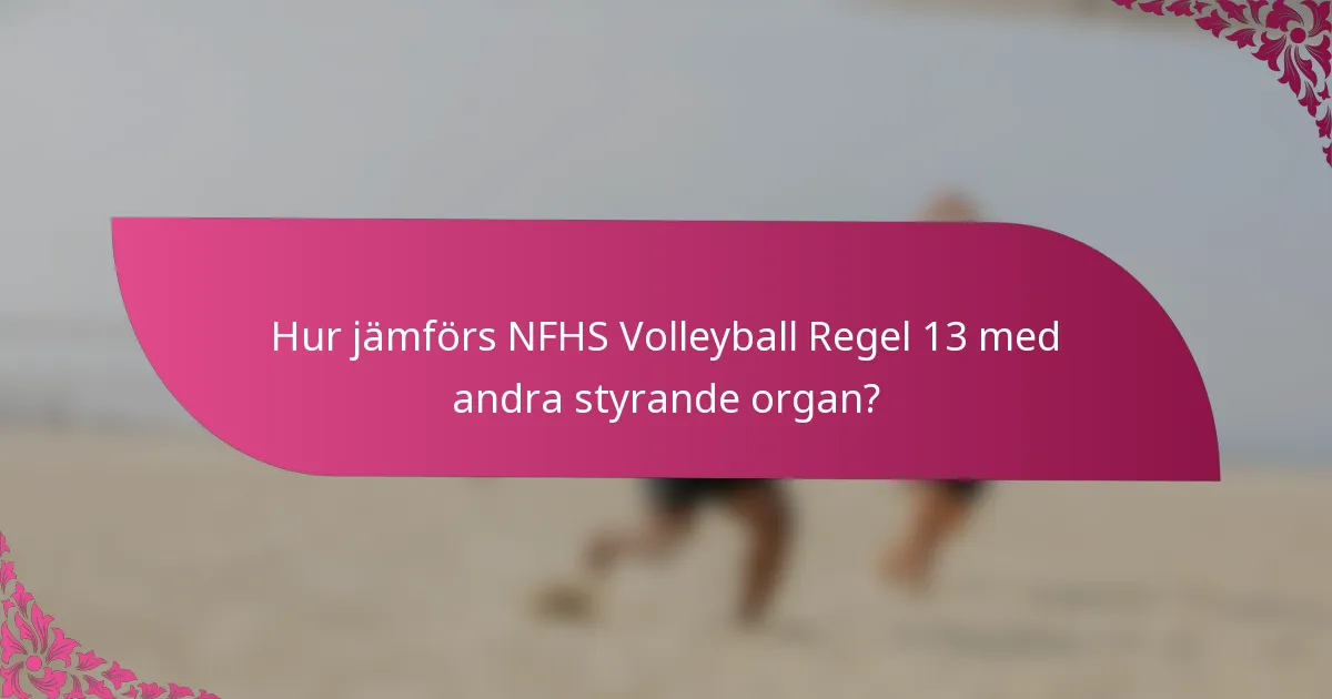 Hur jämförs NFHS Volleyball Regel 13 med andra styrande organ?