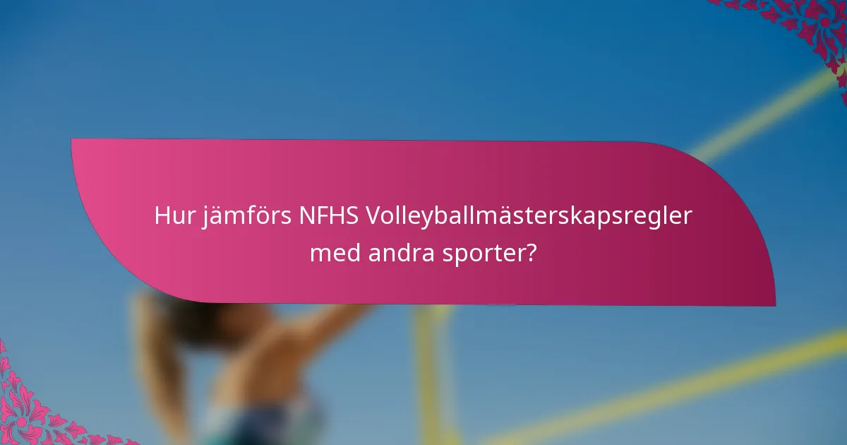 Hur jämförs NFHS Volleyballmästerskapsregler med andra sporter?