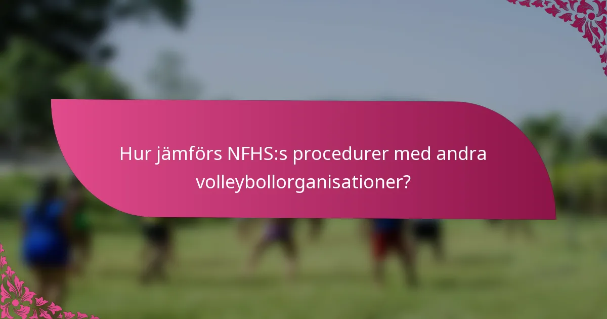 Hur jämförs NFHS:s procedurer med andra volleybollorganisationer?