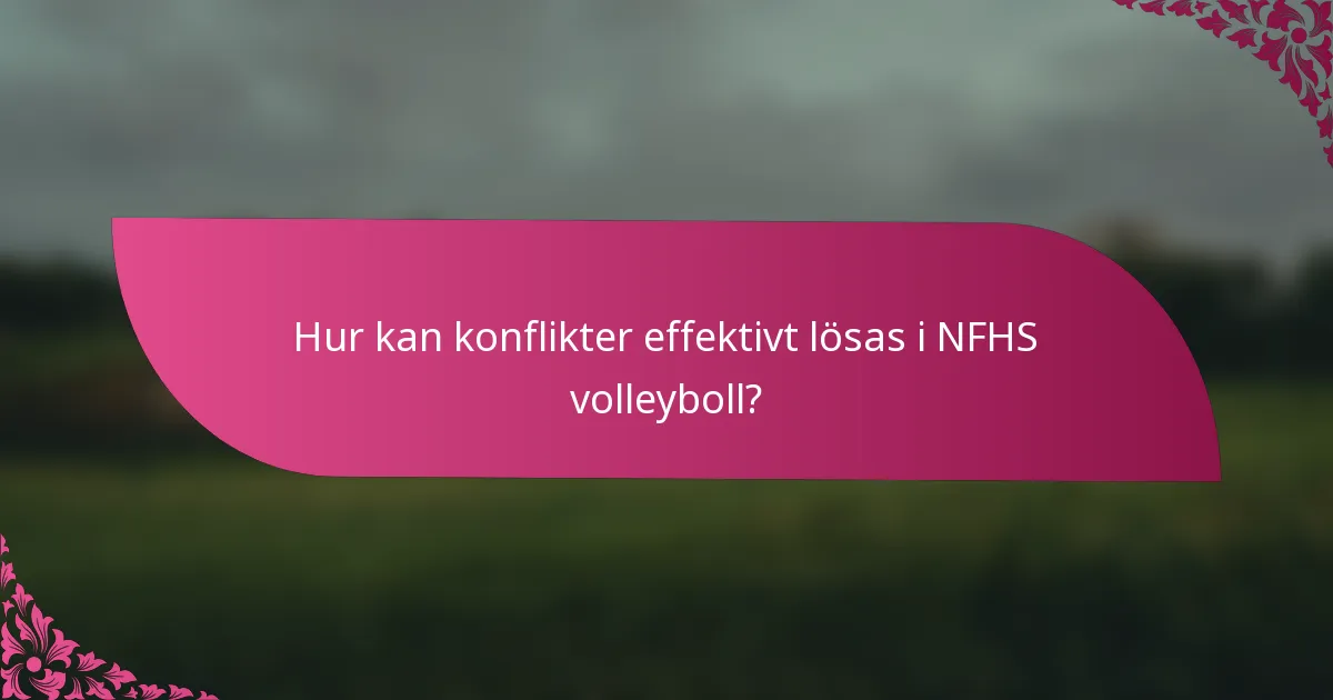 Hur kan konflikter effektivt lösas i NFHS volleyboll?