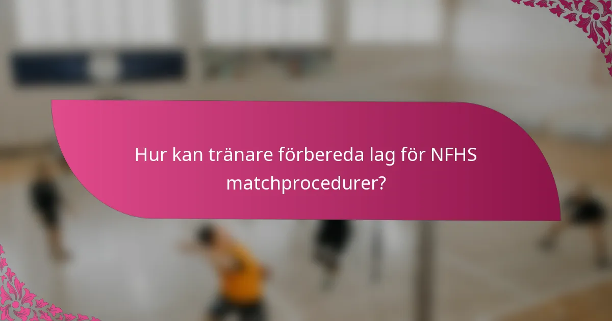 Hur kan tränare förbereda lag för NFHS matchprocedurer?