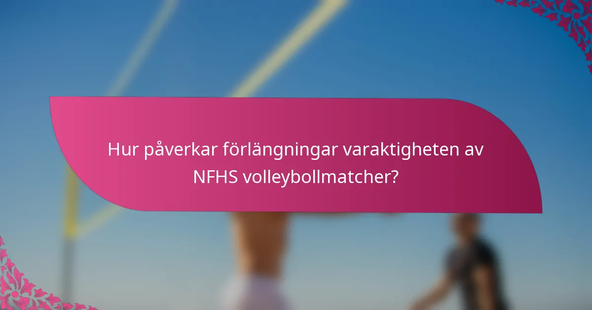 Hur påverkar förlängningar varaktigheten av NFHS volleybollmatcher?