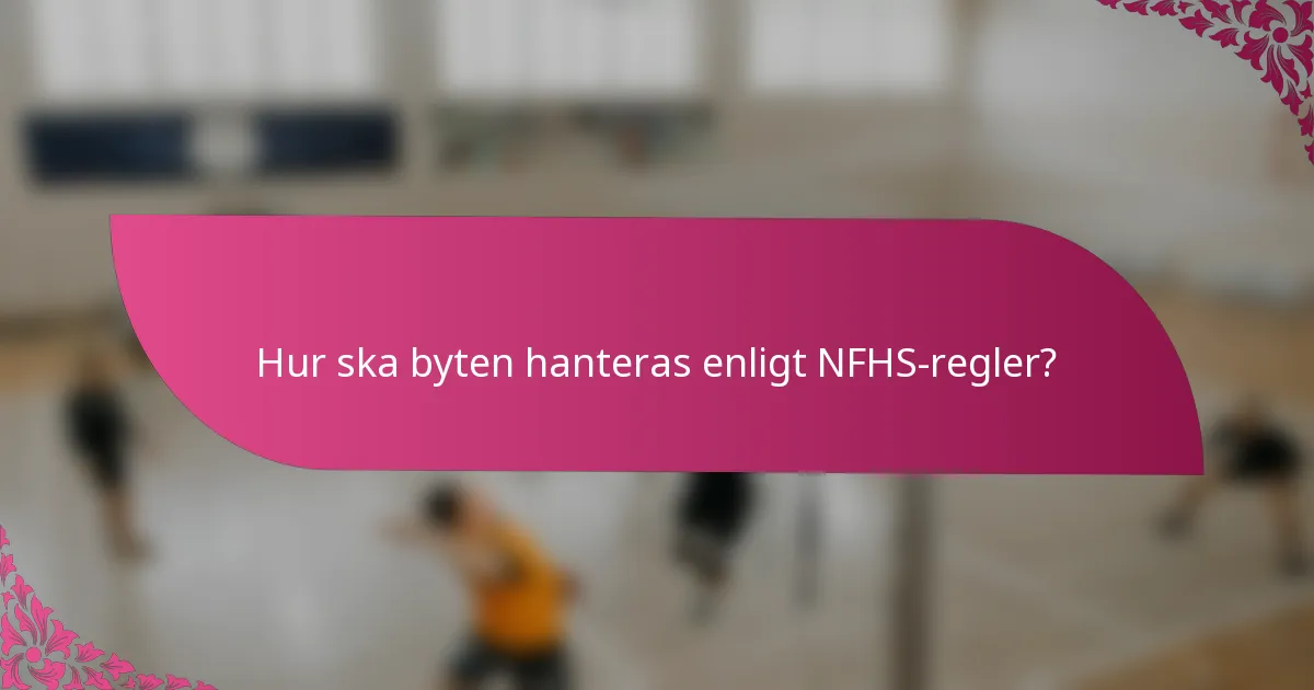 Hur ska byten hanteras enligt NFHS-regler?