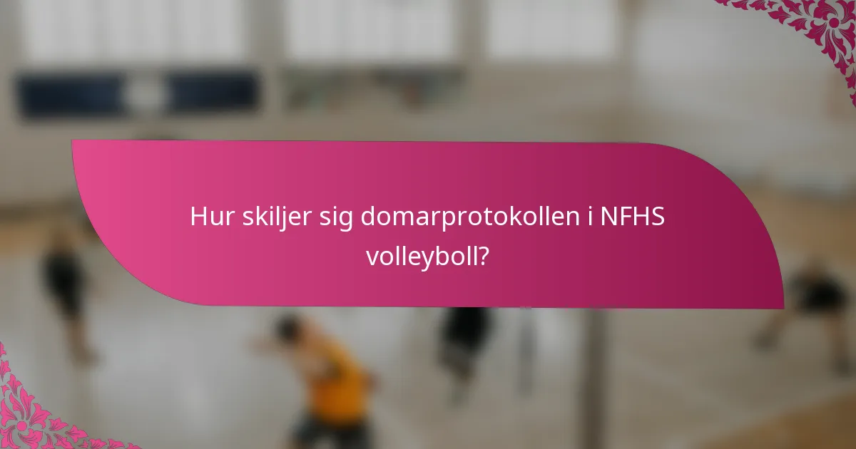 Hur skiljer sig domarprotokollen i NFHS volleyboll?