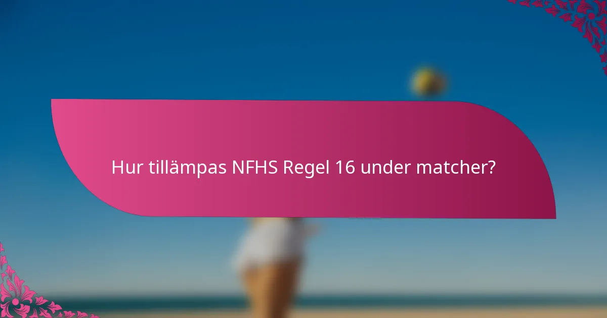 Hur tillämpas NFHS Regel 16 under matcher?