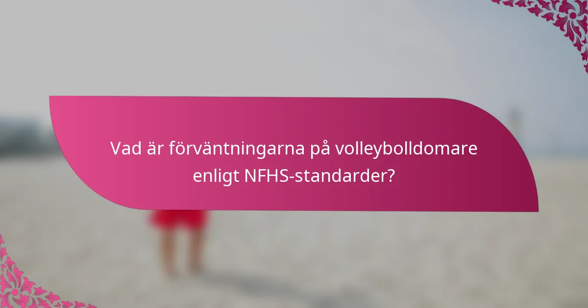 Vad är förväntningarna på volleybolldomare enligt NFHS-standarder?