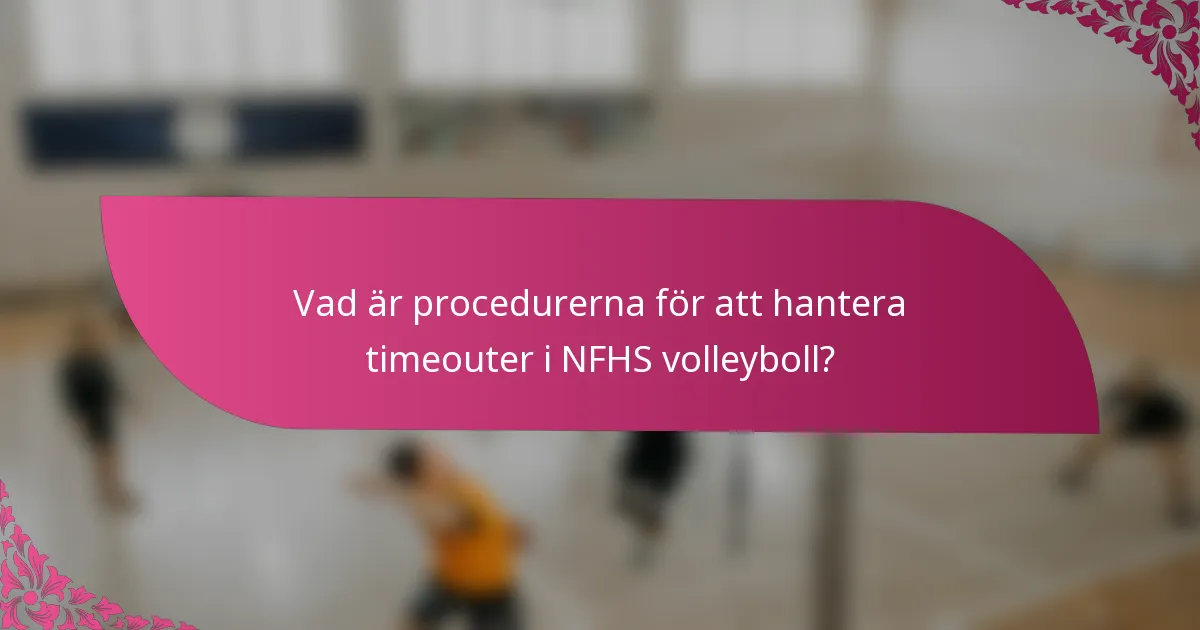 Vad är procedurerna för att hantera timeouter i NFHS volleyboll?