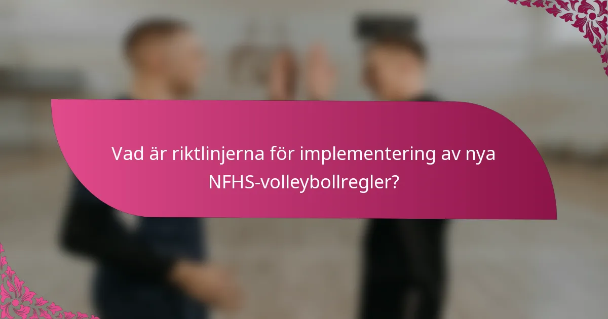 Vad är riktlinjerna för implementering av nya NFHS-volleybollregler?