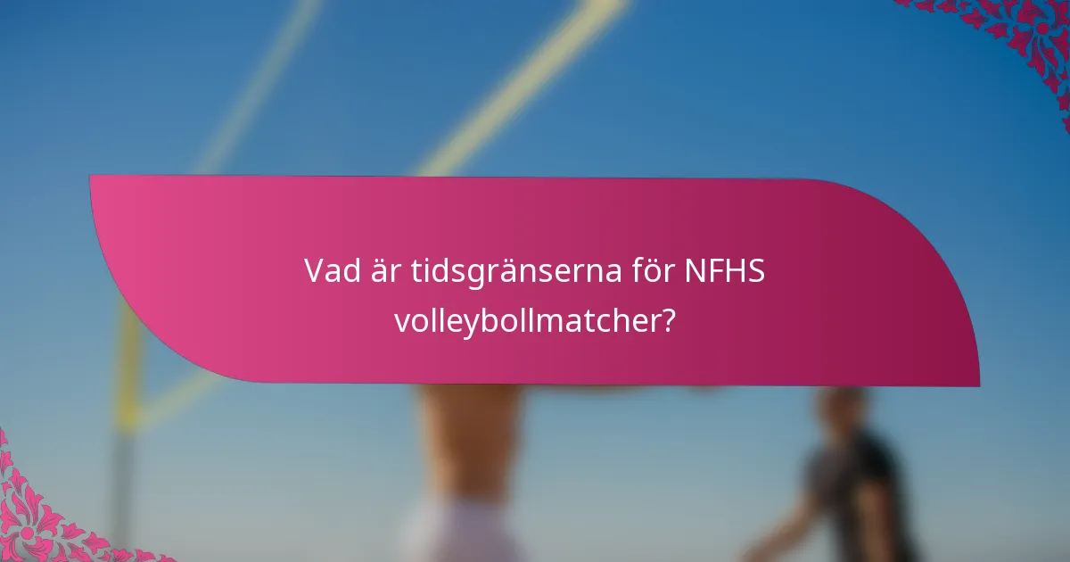 Vad är tidsgränserna för NFHS volleybollmatcher?