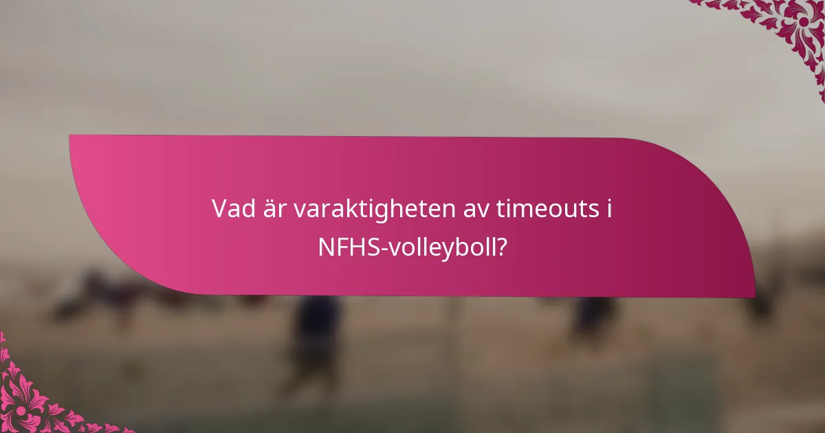 Vad är varaktigheten av timeouts i NFHS-volleyboll?