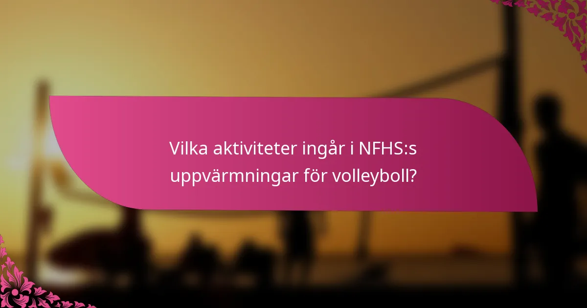 Vilka aktiviteter ingår i NFHS:s uppvärmningar för volleyboll?