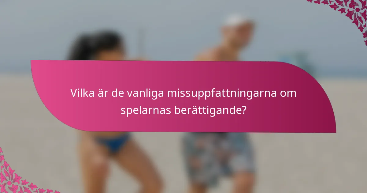 Vilka är de vanliga missuppfattningarna om spelarnas berättigande?