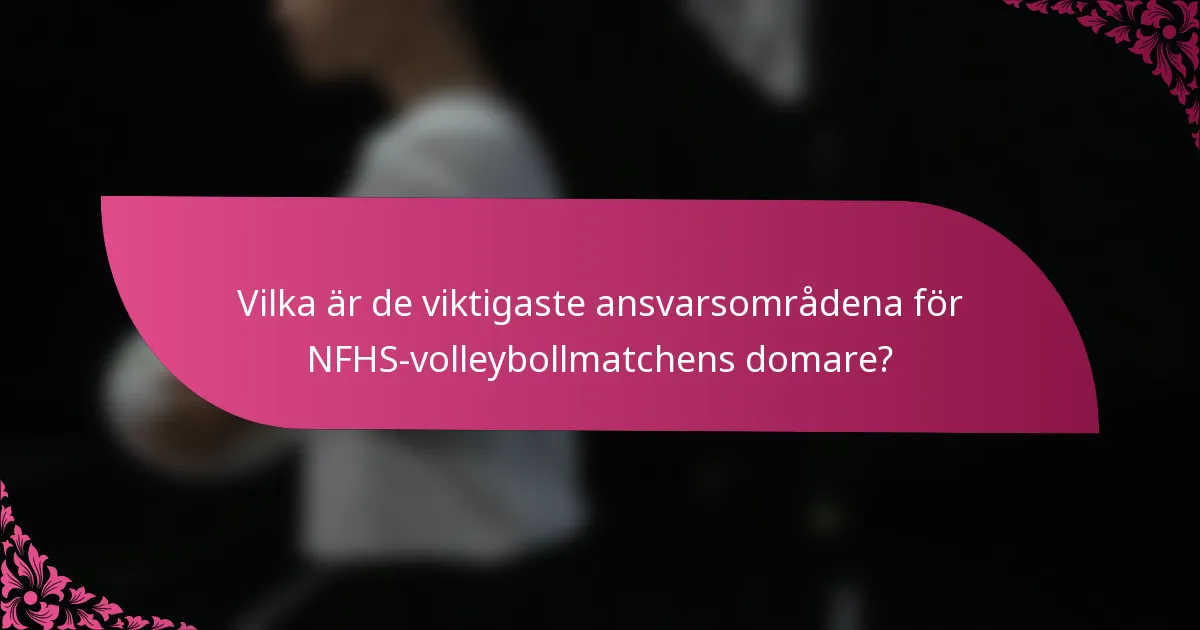 Vilka är de viktigaste ansvarsområdena för NFHS-volleybollmatchens domare?