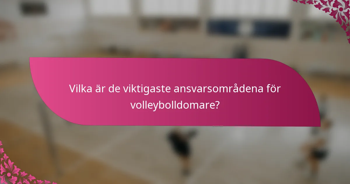 Vilka är de viktigaste ansvarsområdena för volleybolldomare?