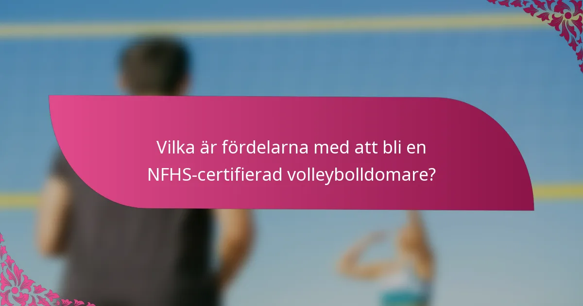Vilka är fördelarna med att bli en NFHS-certifierad volleybolldomare?
