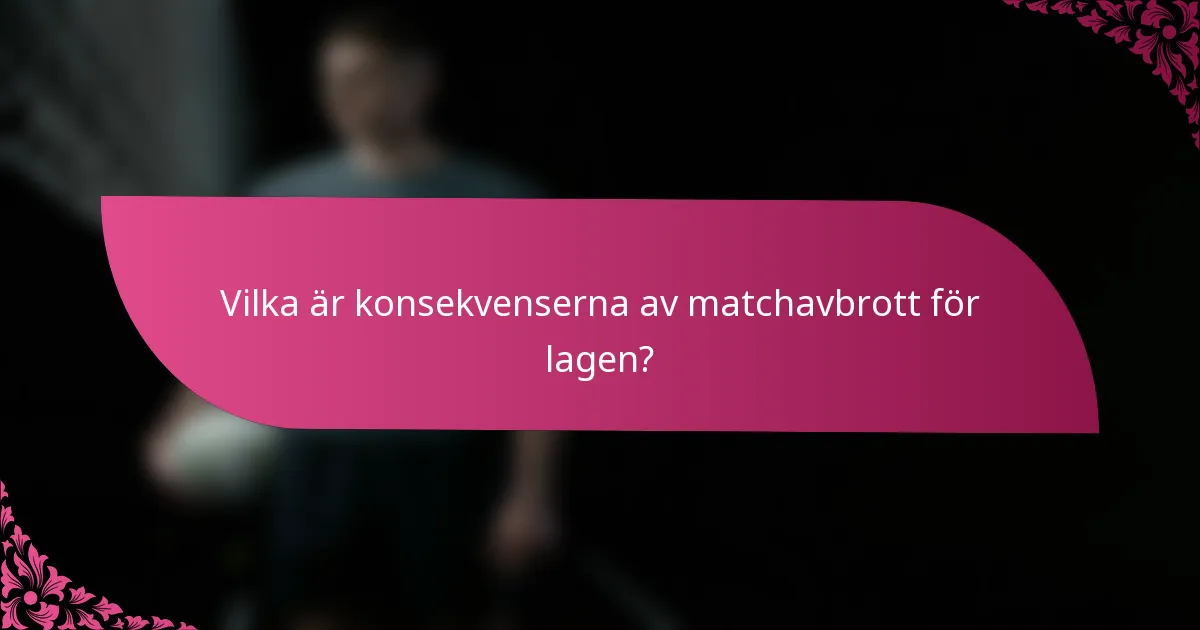 Vilka är konsekvenserna av matchavbrott för lagen?