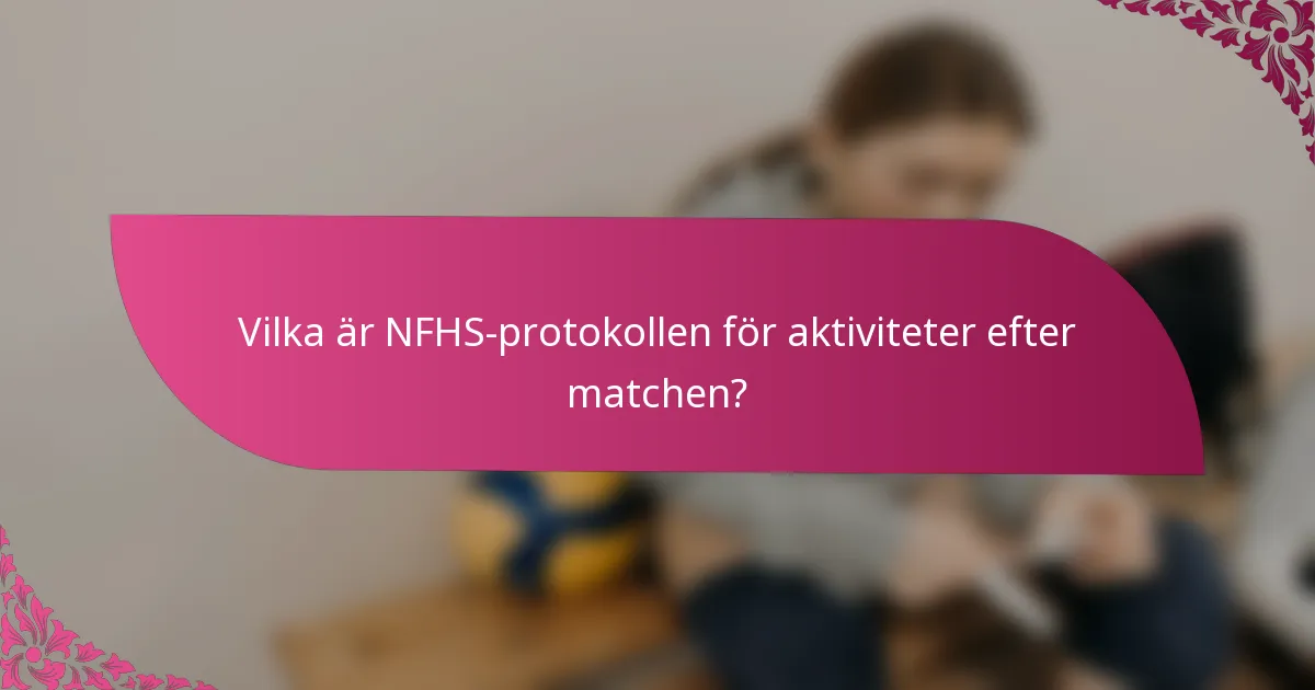 Vilka är NFHS-protokollen för aktiviteter efter matchen?