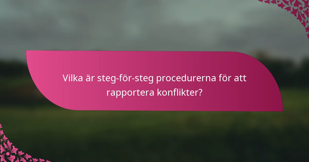 Vilka är steg-för-steg procedurerna för att rapportera konflikter?