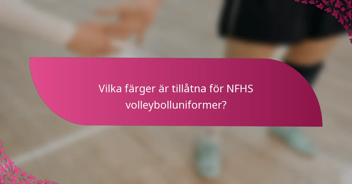Vilka färger är tillåtna för NFHS volleybolluniformer?