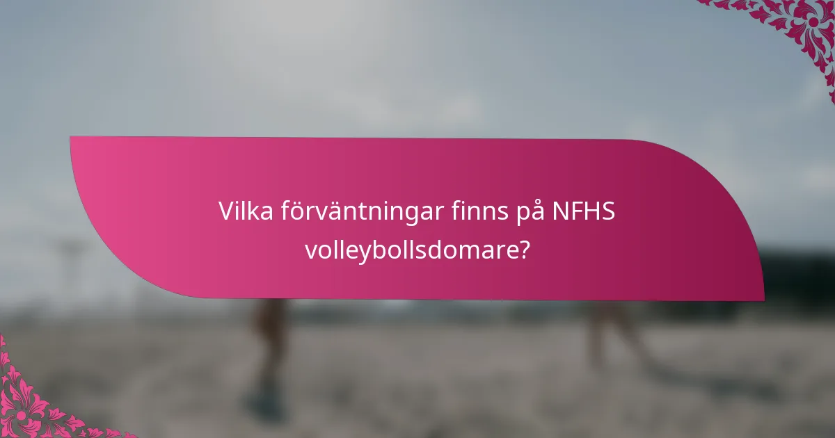Vilka förväntningar finns på NFHS volleybollsdomare?