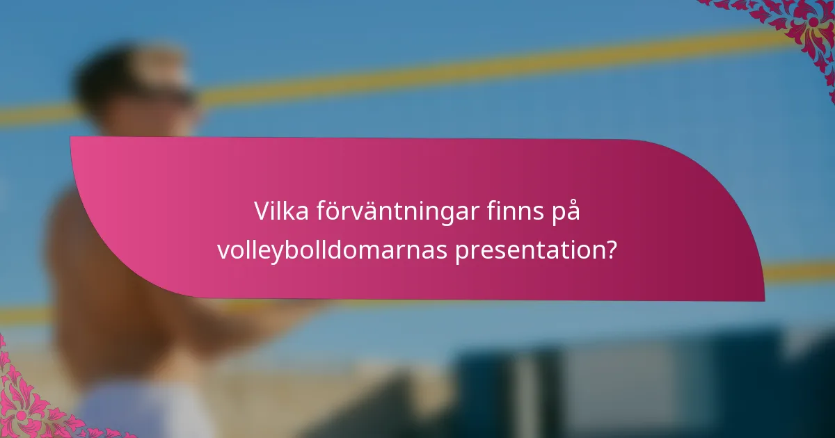 Vilka förväntningar finns på volleybolldomarnas presentation?
