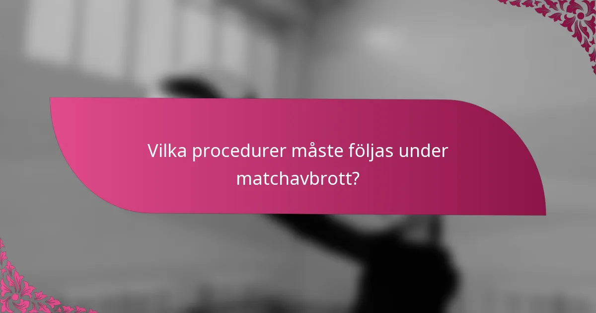 Vilka procedurer måste följas under matchavbrott?