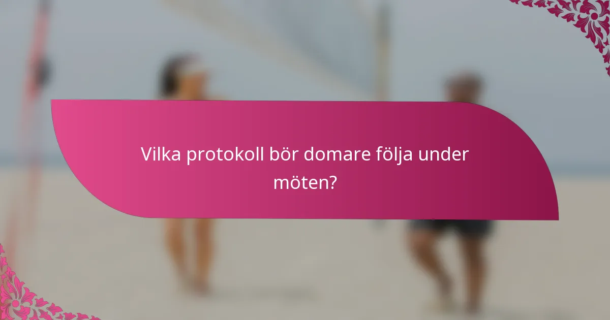 Vilka protokoll bör domare följa under möten?