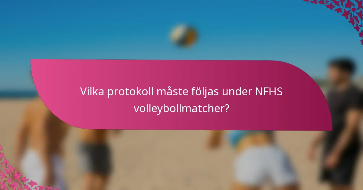 Vilka protokoll måste följas under NFHS volleybollmatcher?