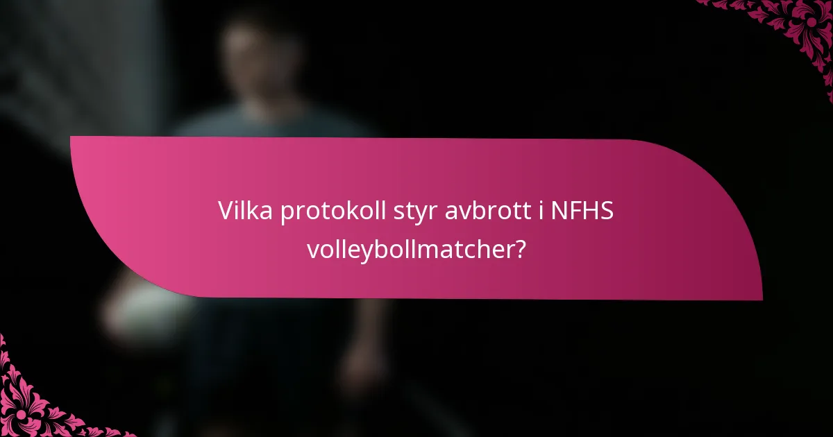 Vilka protokoll styr avbrott i NFHS volleybollmatcher?
