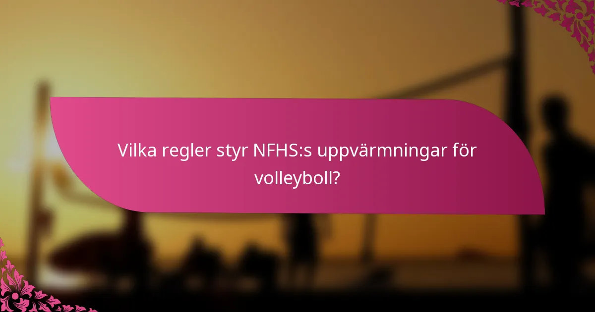Vilka regler styr NFHS:s uppvärmningar för volleyboll?
