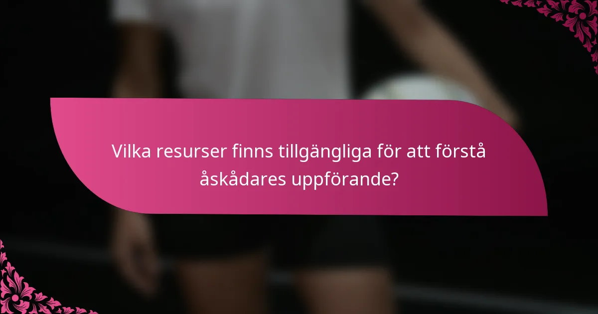 Vilka resurser finns tillgängliga för att förstå åskådares uppförande?
