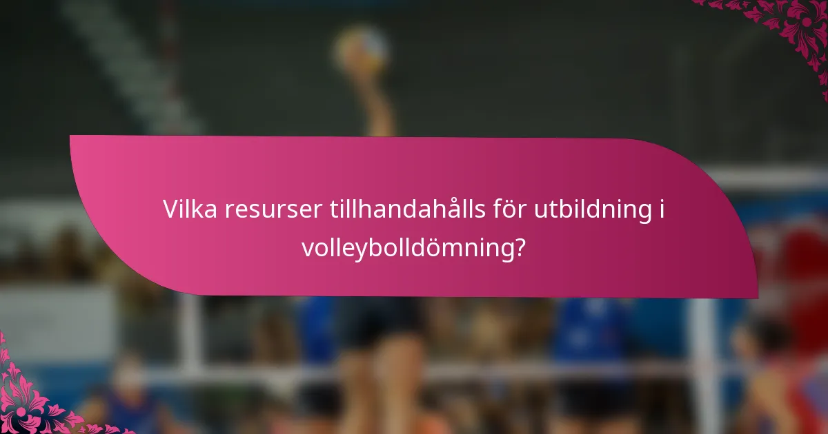 Vilka resurser tillhandahålls för utbildning i volleybolldömning?