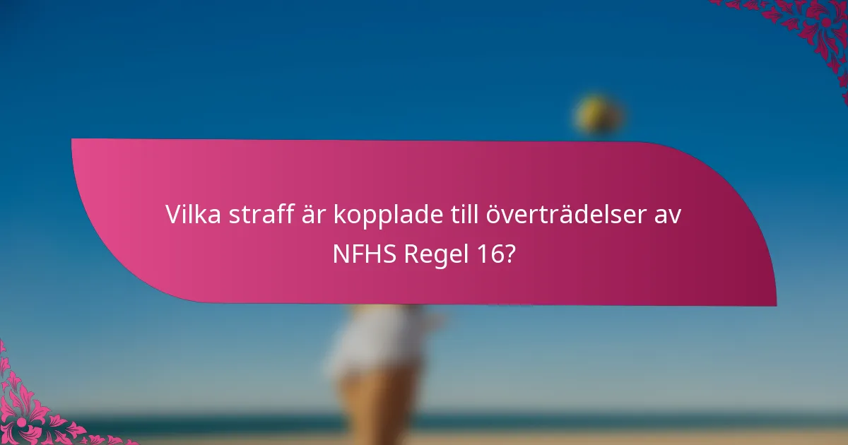 Vilka straff är kopplade till överträdelser av NFHS Regel 16?