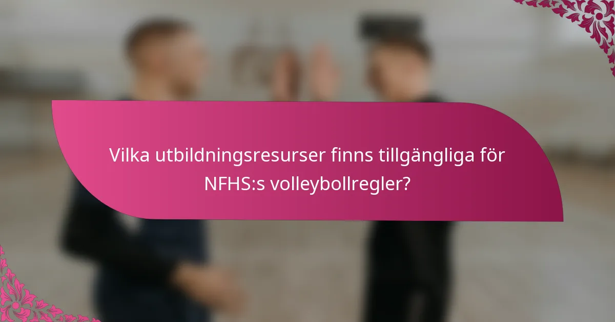 Vilka utbildningsresurser finns tillgängliga för NFHS:s volleybollregler?
