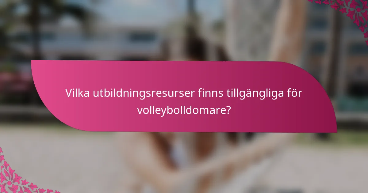 Vilka utbildningsresurser finns tillgängliga för volleybolldomare?