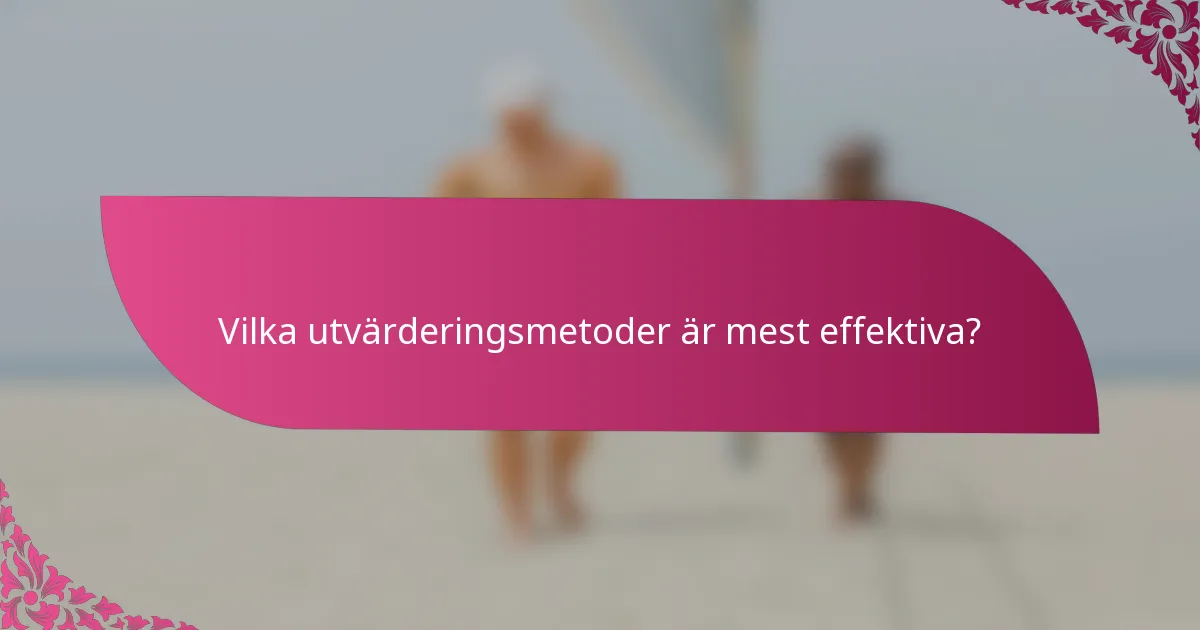 Vilka utvärderingsmetoder är mest effektiva?