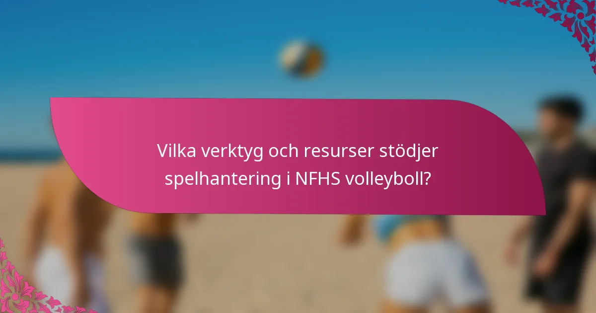 Vilka verktyg och resurser stödjer spelhantering i NFHS volleyboll?