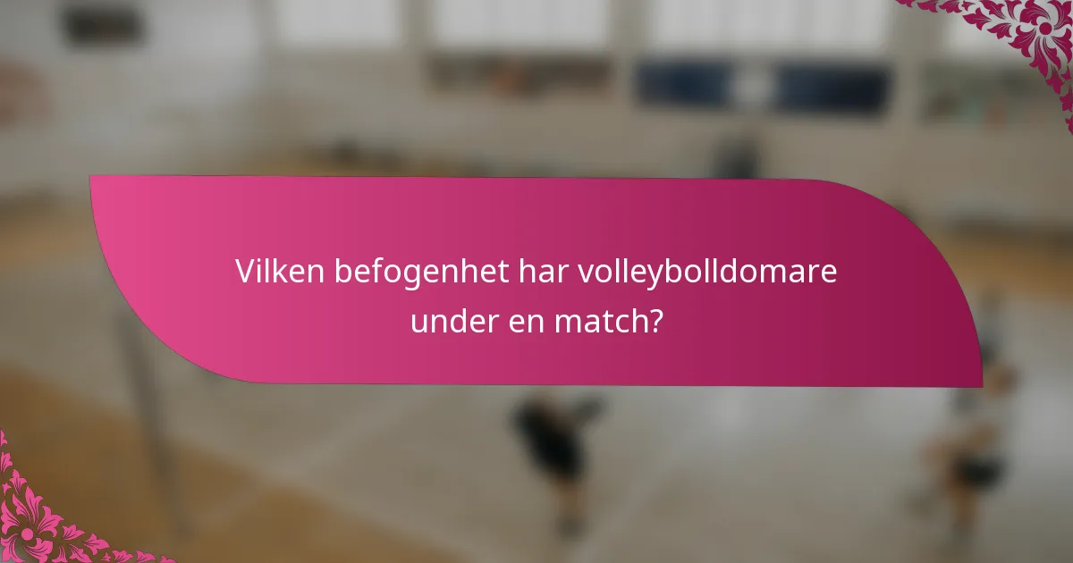 Vilken befogenhet har volleybolldomare under en match?