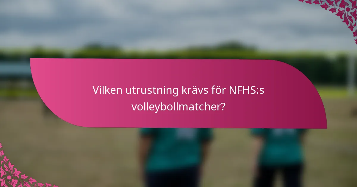 Vilken utrustning krävs för NFHS:s volleybollmatcher?