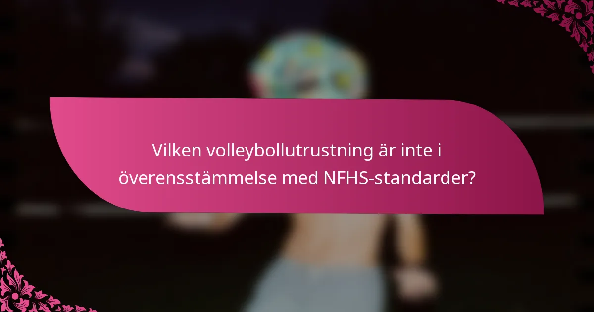 Vilken volleybollutrustning är inte i överensstämmelse med NFHS-standarder?
